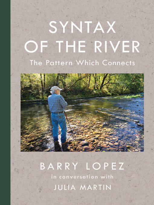 Title details for Syntax of the River by Barry Lopez - Available